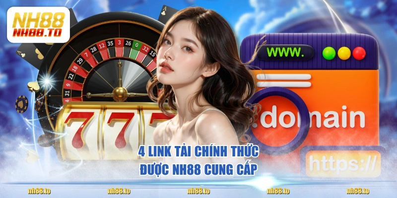 4 link tải chính thức được NH88 cung cấp