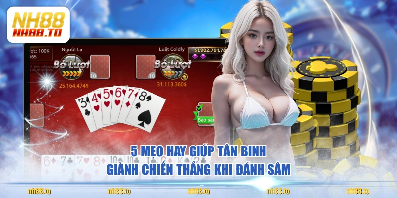 5 mẹo hay giúp tân binh giành chiến thắng khi đánh Sâm