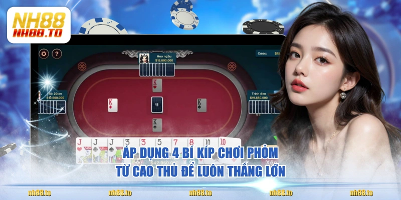 Áp dụng 4 bí kíp chơi Phỏm từ cao thủ để luôn thắng lớn