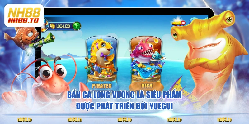 Bắn cá Long Vương là siêu phẩm được phát triển bởi Yuegui 
