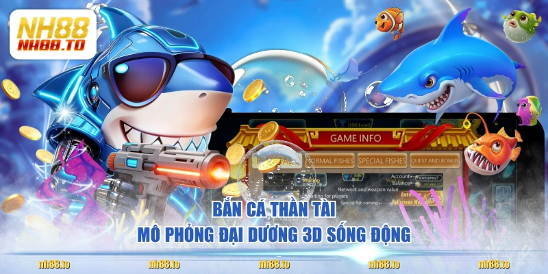 Bắn Cá Thần Tài mô phỏng đại dương 3D sống động