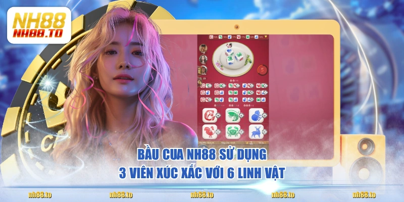 Bầu Cua NH88 sử dụng 3 viên xúc xắc với 6 linh vật