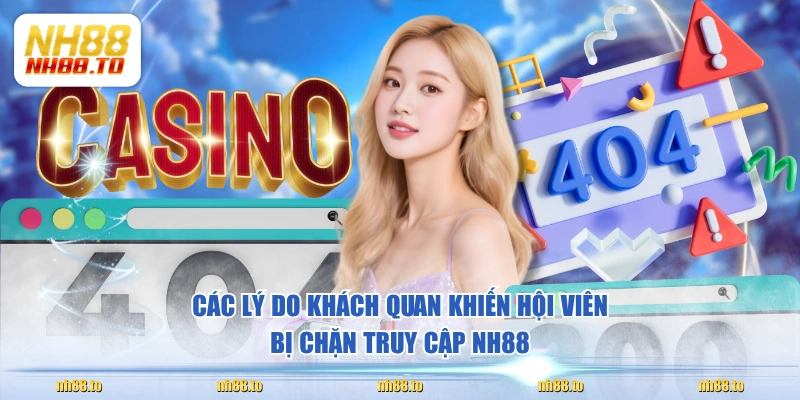 Các lý do khách quan khiến hội viên bị chặn truy cập NH88