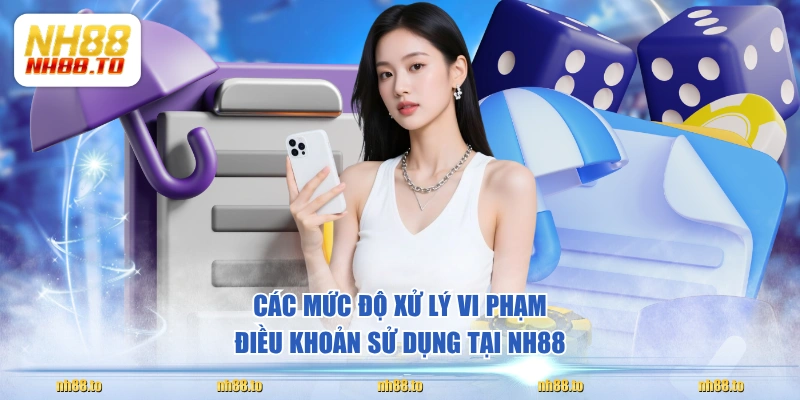 Các mức độ xử lý vi phạm điều khoản sử dụng tại NH88 