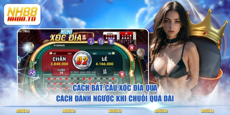 Cách bắt cầu Xóc Đĩa qua cách đánh ngược khi chuỗi quá dài