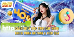 Cách Xử Lý Việc Truy Cập NH88 Khi Bị Chặn An Toàn & Hiệu Quả