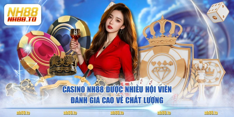 Casino NH88 được nhiều hội viên đánh giá cao về chất lượng