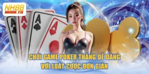 Chơi Game Poker Thắng Dễ Dàng Với Luật Cược Đơn Giản