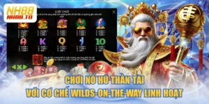 Chơi Nổ Hũ Thần Tài Với Cơ Chế Wilds-On-The-Way Linh Hoạt