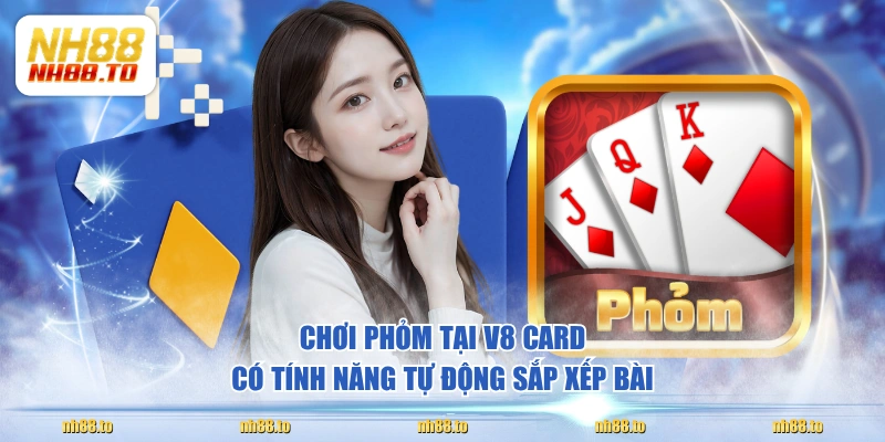 Chơi Phỏm tại V8 Card có tính năng tự động sắp xếp bài