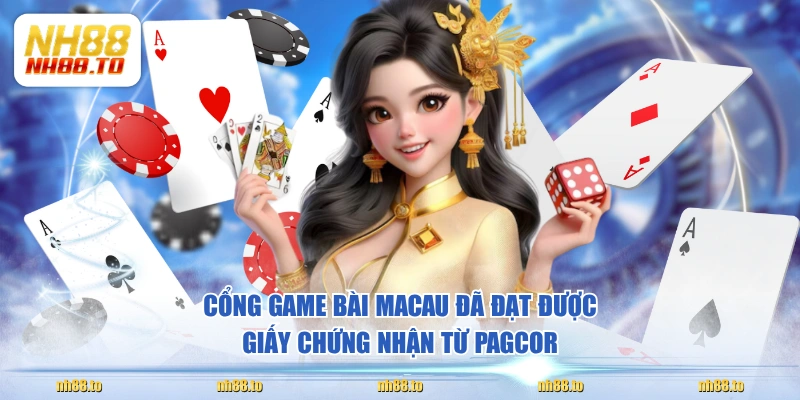 Cổng game bài Macau đã đạt được giấy chứng nhận từ PAGCOR 
