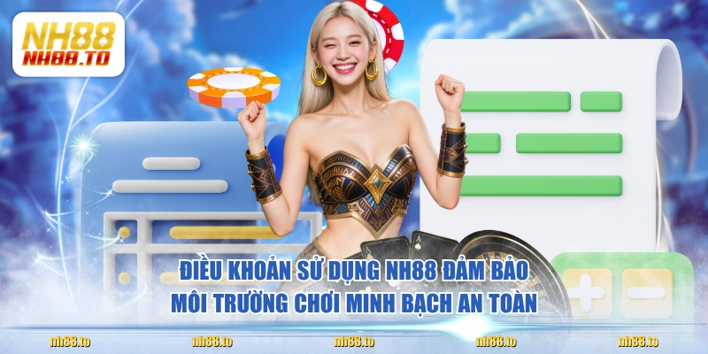Điều khoản sử dụng NH88 đảm bảo môi trường chơi minh bạch an toàn