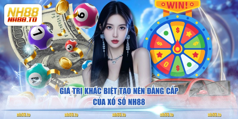 Giá trị khác biệt tạo nên đẳng cấp của xổ số NH88