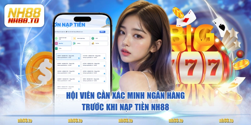 Hội viên cần xác minh ngân hàng trước khi nạp tiền NH88