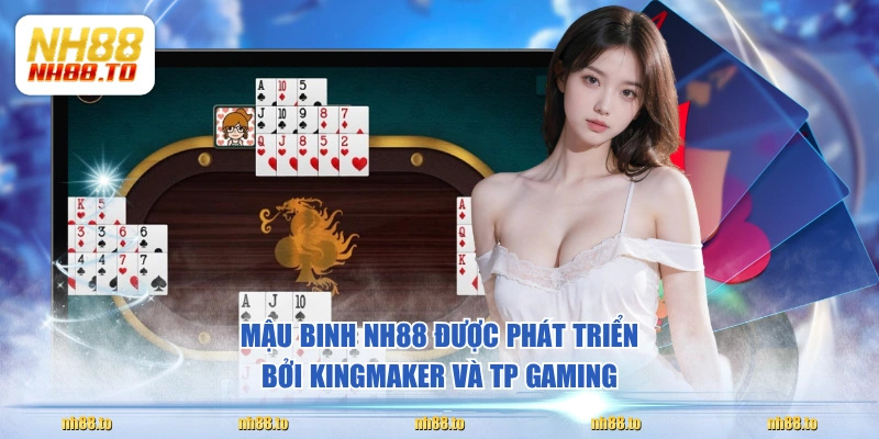 Mậu Binh NH88 được phát triển bởi KingMaker và TP Gaming
