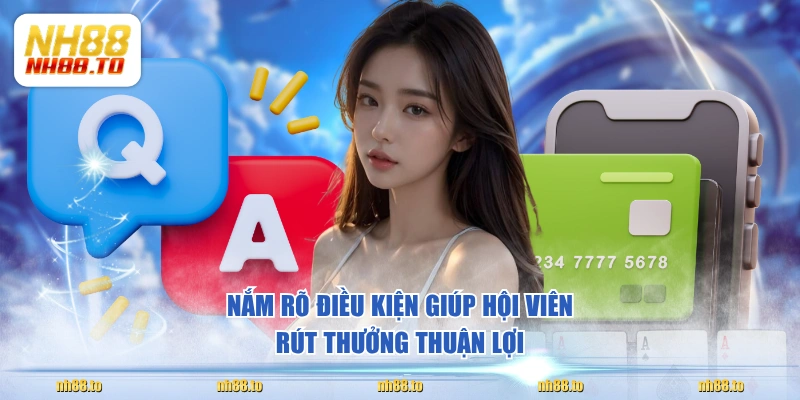 Nắm rõ điều kiện giúp hội viên rút thưởng thuận lợi