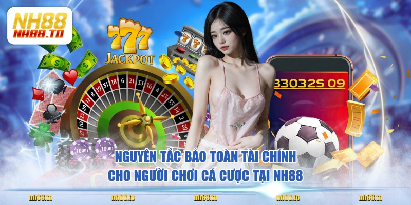 Nguyên tắc bảo toàn tài chính cho người chơi cá cược tại NH88