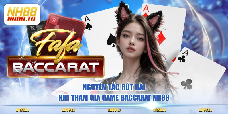 Nguyên tắc rút bài khi tham gia game Baccarat NH88