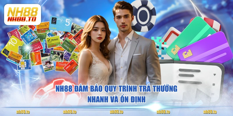 NH88 đảm bảo quy trình trả thưởng nhanh và ổn định 