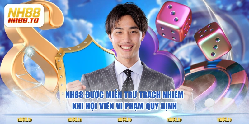NH88 được miễn trừ trách nhiệm khi hội viên vi phạm quy định