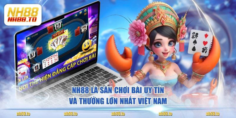 NH88 là sân chơi bài uy tín và thưởng lớn nhất Việt Nam