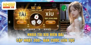 NH88 Tài Xỉu Hiện Đại, Cập Nhật 300+ Bàn Cược Liên Tục