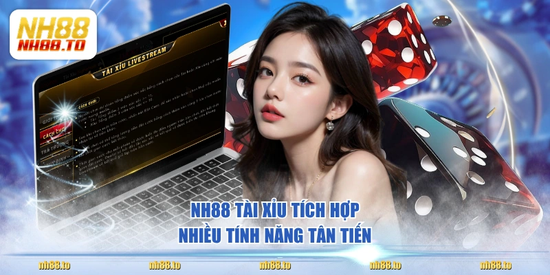 NH88 Tài Xỉu tích hợp nhiều tính năng tân tiến