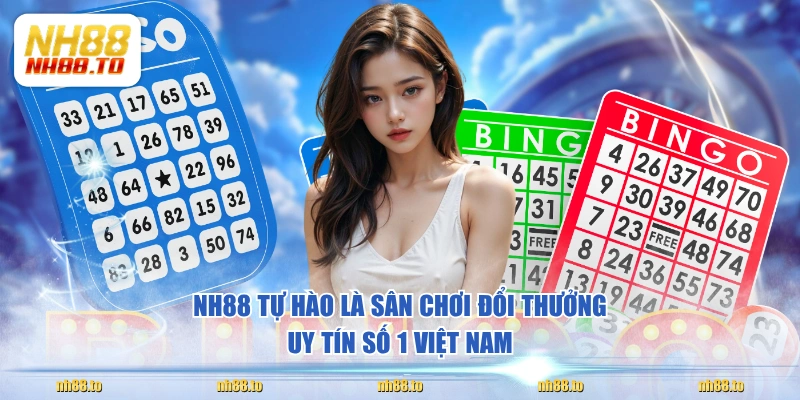 NH88 tự hào là sân chơi đổi thưởng uy tín số 1 Việt Nam