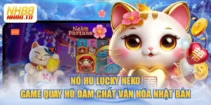 Nổ Hũ Lucky Neko - Game Quay Hũ Đậm Chất Văn Hóa Nhật Bản