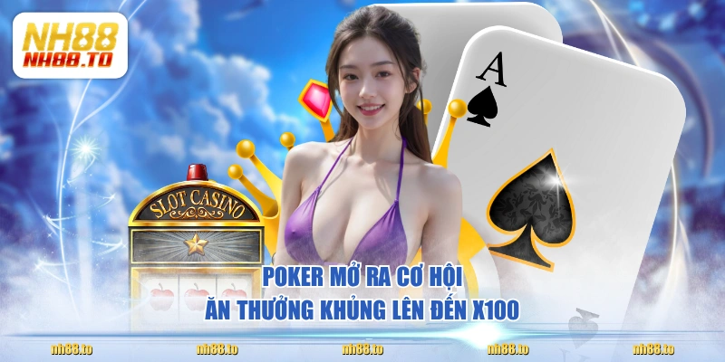 Poker mở ra cơ hội ăn thưởng khủng lên đến X100