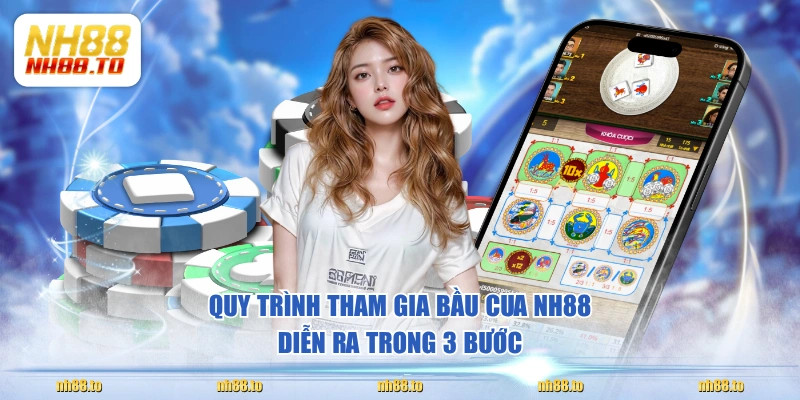 Quy trình tham gia Bầu Cua NH88 diễn ra trong 3 bước
