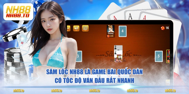 Sâm Lốc NH88 là game bài quốc dân có tốc độ ván đấu rất nhanh