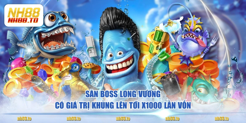 Săn Boss Long Vương có giá trị khủng lên tới x1000 lần vốn