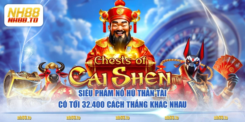 Siêu phẩm nổ hũ Thần Tài có tới 32.400 cách thắng khác nhau