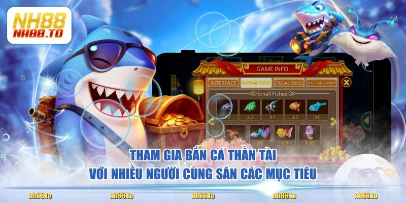 Tham gia Bắn Cá Thần Tài với nhiều người cùng săn các mục tiêu