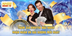 Tham Gia Khuyến Mãi NH88 Nhận Ngàn Ưu Đãi Khủng Mỗi Ngày