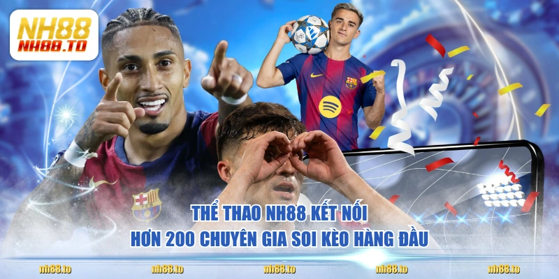 Thể thao NH88 kết nối hơn 200 chuyên gia soi kèo hàng đầu