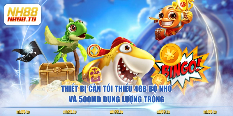 Thiết bị cần tối thiểu 4GB bộ nhớ và 500MD dung lượng trống