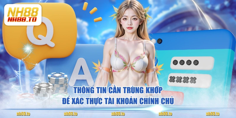 Thông tin cần trùng khớp để xác thực tài khoản chính chủ