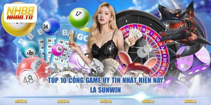 TOP 10 cổng game uy tín nhất hiện nay là SUNWIN