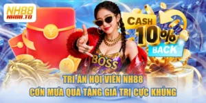 Tri Ân Hội Viên NH88 - Cơn Mưa Quà Tặng Giá Trị Cực Khủng