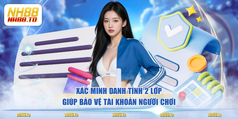 Xác minh danh tính 2 lớp giúp bảo vệ tài khoản người chơi