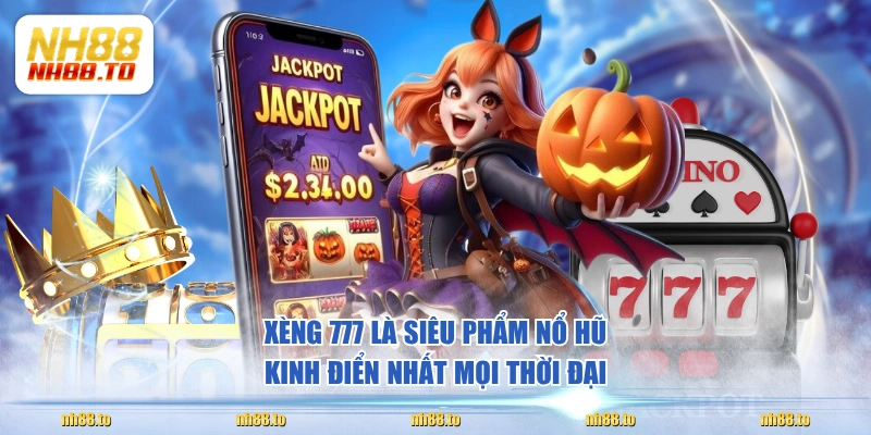 Xèng 777 là siêu phẩm nổ hũ kinh điển nhất mọi thời đại