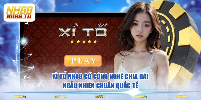 Xì Tố NH88 có công nghệ chia bài ngẫu nhiên chuẩn quốc tế