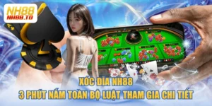Xóc Đĩa NH88 | 3 Phút Nắm Toàn Bộ Luật Tham Gia Chi Tiết