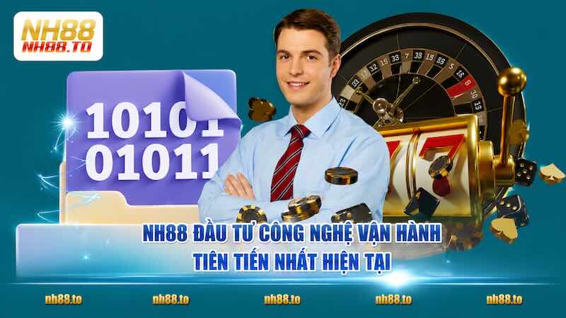 NH88 đầu tư công nghệ vận hành tiên tiến nhất hiện tại